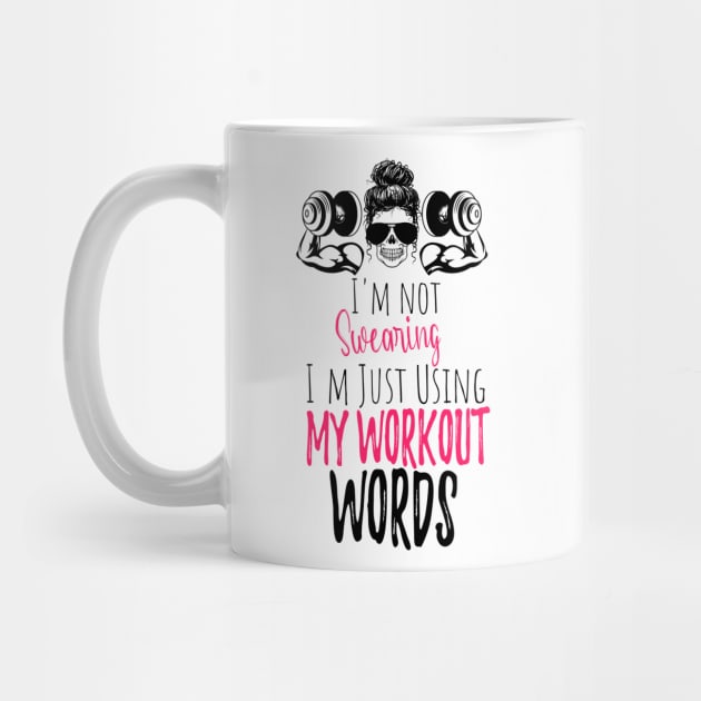 I'm Not Swearing I'm Using my Workout Words - Funny Motivational Saying by WassilArt